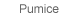 Pumice